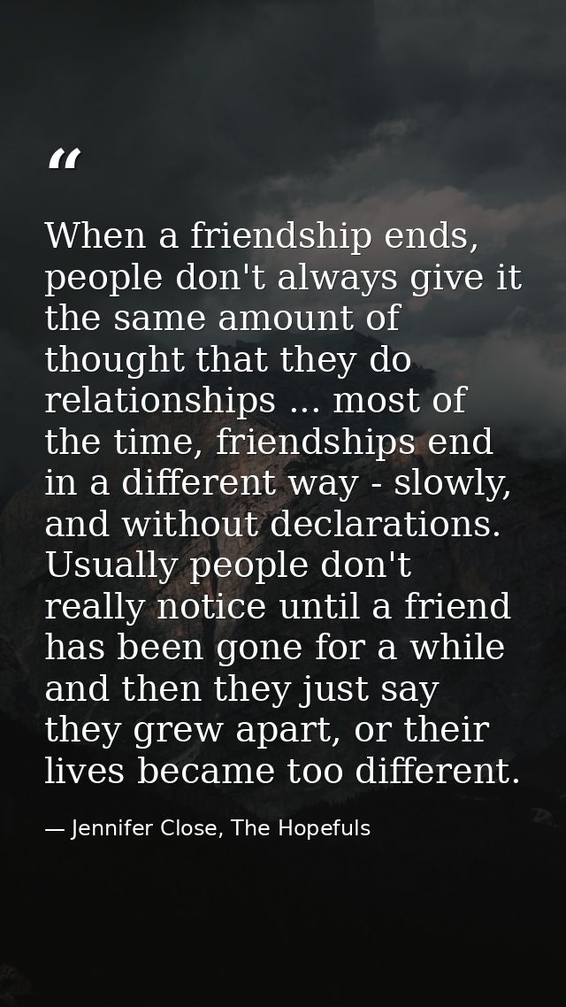When a friendship ends, people don't always give it the same amount of thought that they do relationships ... most of th — Jennifer Close, The Hopefuls
