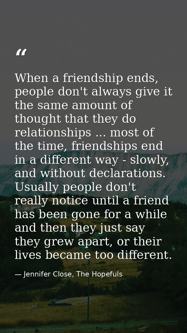 When a friendship ends, people don't always give it the same amount of thought that they do relationships ... most of th — Jennifer Close, The Hopefuls