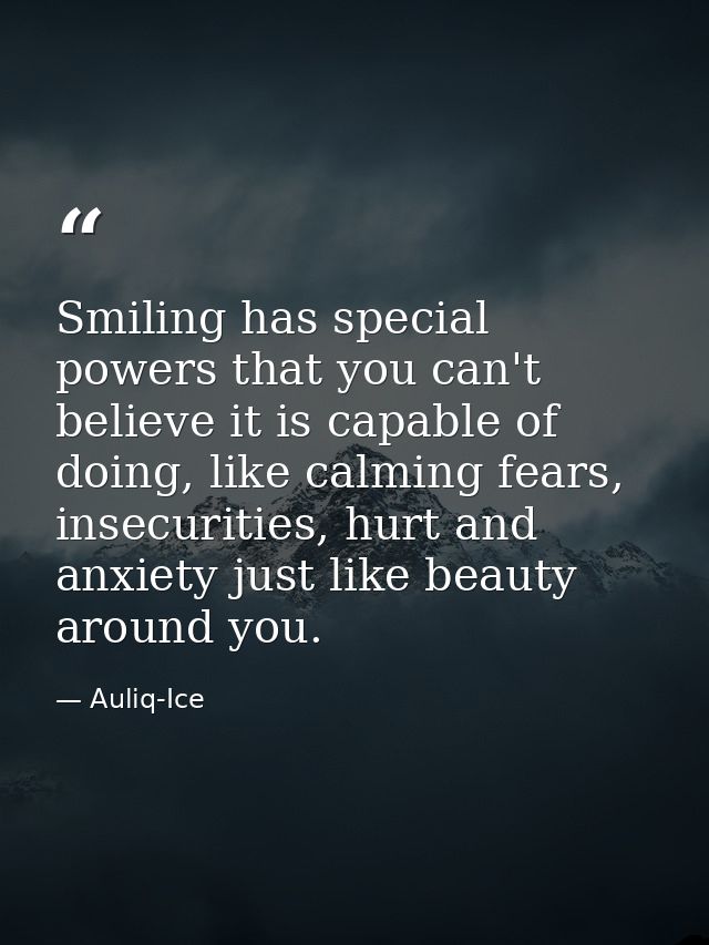 Smiling has special powers that you can't believe it is capable of doing, like calming fears, insecurities, hurt and anx — Auliq-Ice