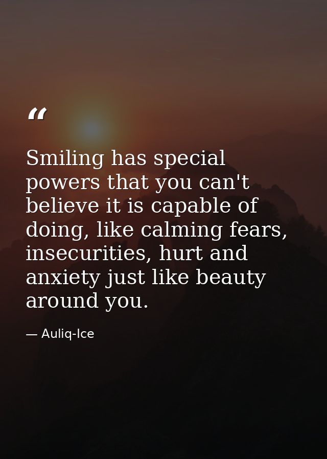 Smiling has special powers that you can't believe it is capable of doing, like calming fears, insecurities, hurt and anx — Auliq-Ice