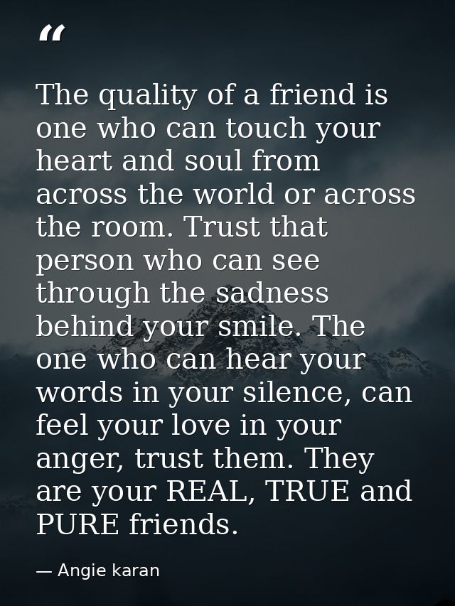 The quality of a friend is one who can touch your heart and soul from across the world or across the room. Trust that pe — Angie karan
