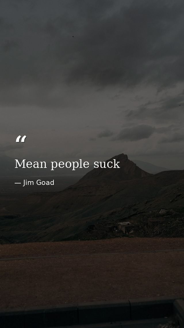 Mean people suck — Jim Goad