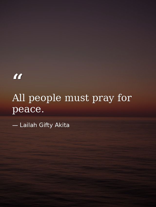 All people must pray for peace. — Lailah Gifty Akita