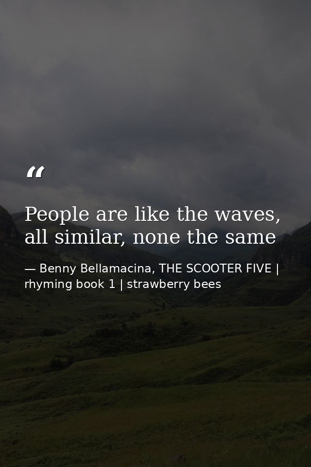 People are like the waves, all similar, none the same — Benny Bellamacina, THE SCOOTER FIVE | rhyming book 1 | strawberry bees