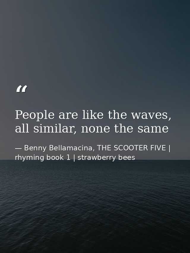 People are like the waves, all similar, none the same — Benny Bellamacina, THE SCOOTER FIVE | rhyming book 1 | strawberry bees