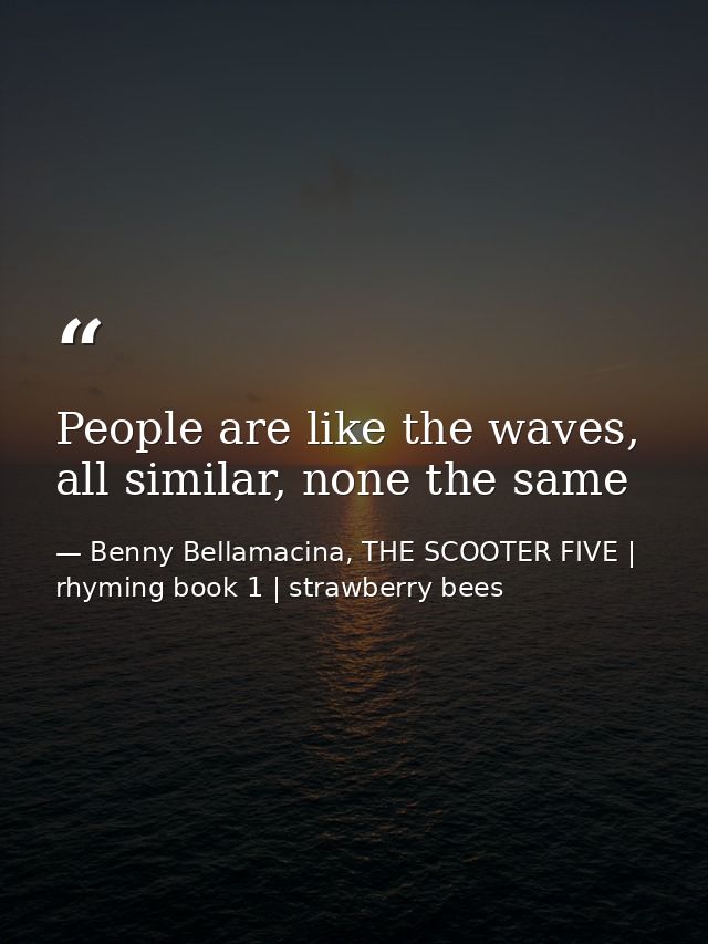 People are like the waves, all similar, none the same — Benny Bellamacina, THE SCOOTER FIVE | rhyming book 1 | strawberry bees