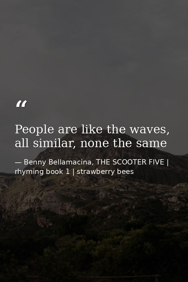 People are like the waves, all similar, none the same — Benny Bellamacina, THE SCOOTER FIVE | rhyming book 1 | strawberry bees