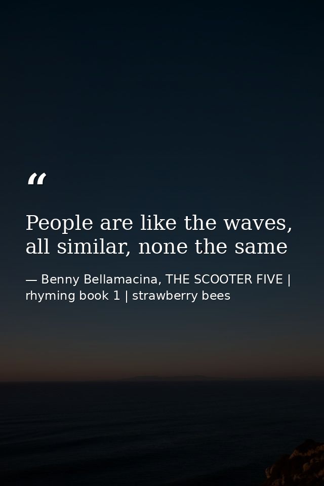 People are like the waves, all similar, none the same — Benny Bellamacina, THE SCOOTER FIVE | rhyming book 1 | strawberry bees