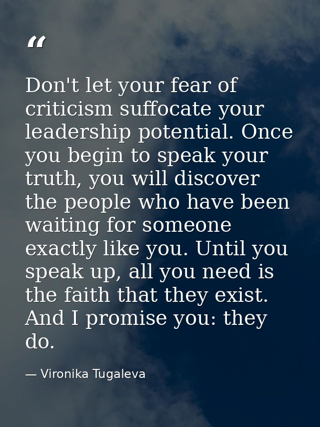 Don't let your fear of criticism suffocate your leadership potential. Once you begin to speak your truth, you will disco — Vironika Tugaleva