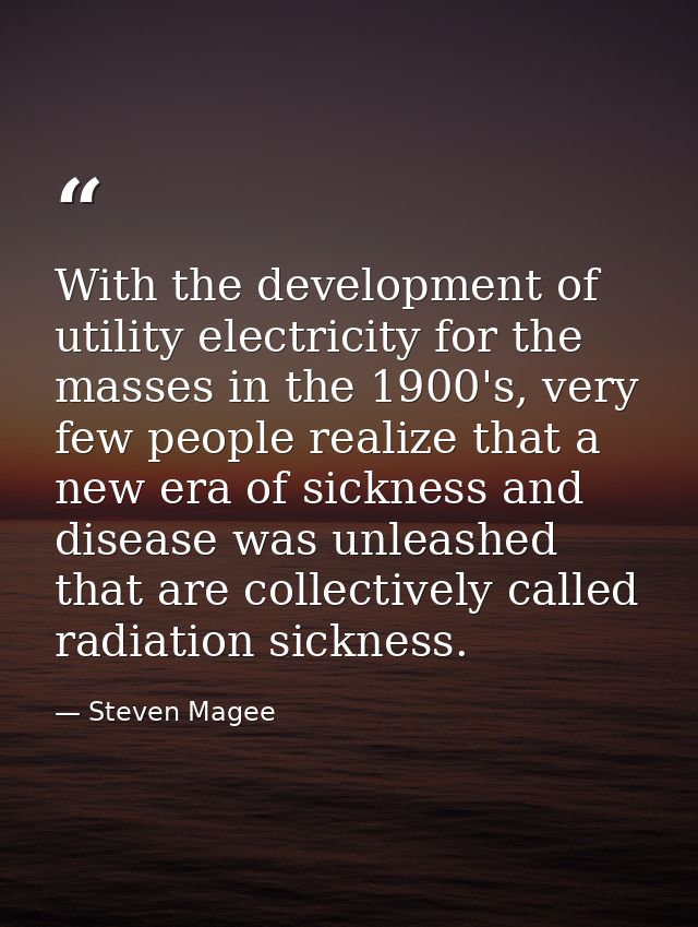 With the development of utility electricity for the masses in the 1900's, very few people realize that a new era of sick — Steven Magee