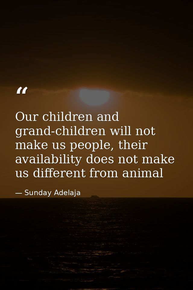 Our children and grand-children will not make us people, their availability does not make us different from animal — Sunday Adelaja