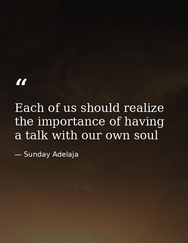 Each of us should realize the importance of having a talk with our own soul — Sunday Adelaja