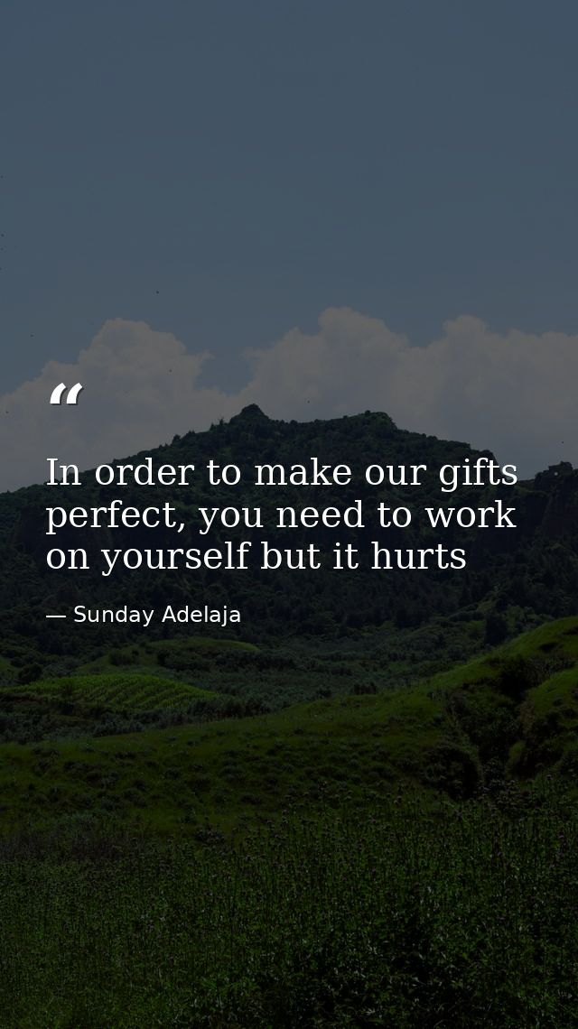In order to make our gifts perfect, you need to work on yourself but it hurts — Sunday Adelaja