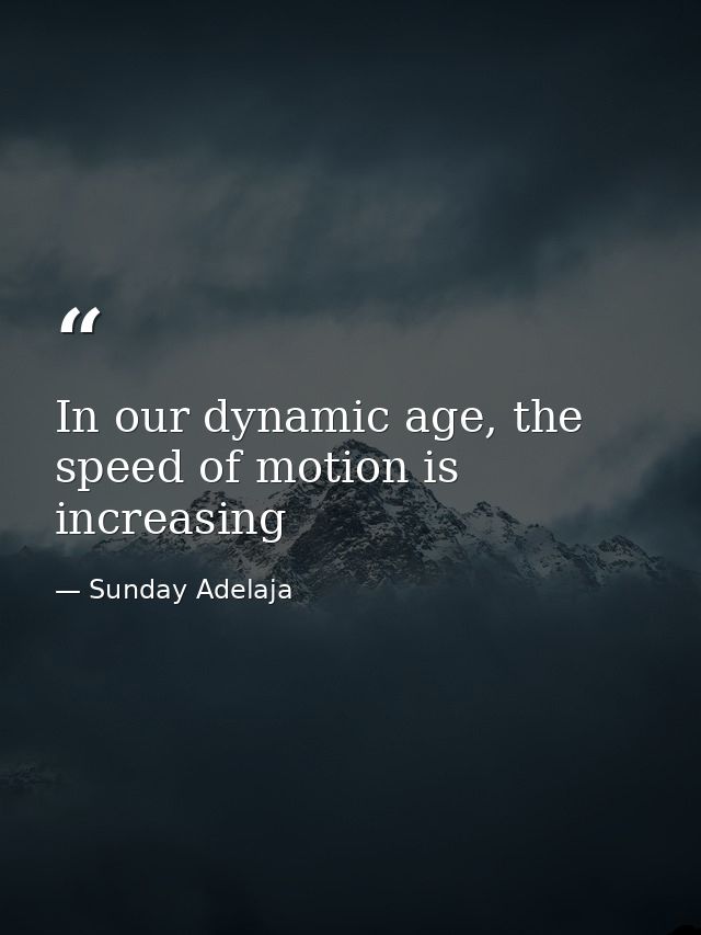 In our dynamic age, the speed of motion is increasing — Sunday Adelaja