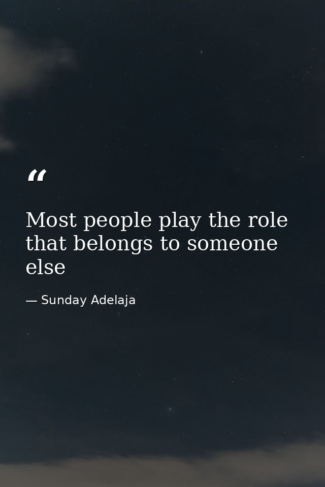 Most people play the role that belongs to someone else — Sunday Adelaja