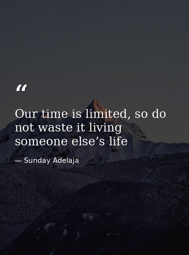 Our time is limited, so do not waste it living someone else’s life — Sunday Adelaja