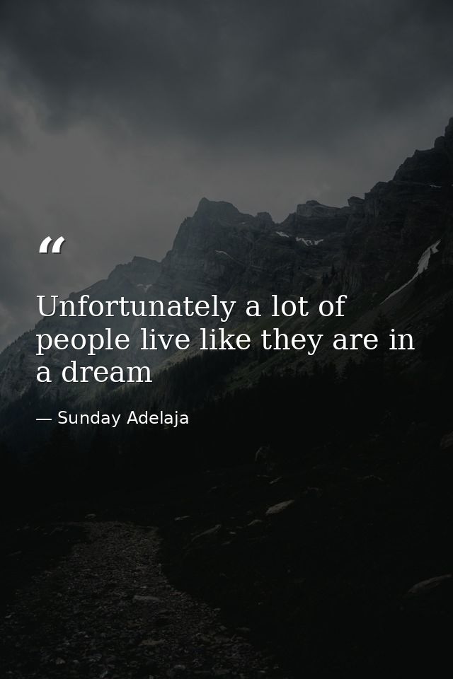 Unfortunately a lot of people live like they are in a dream — Sunday Adelaja