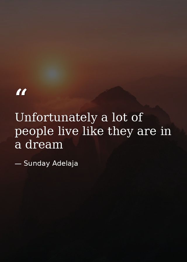 Unfortunately a lot of people live like they are in a dream — Sunday Adelaja
