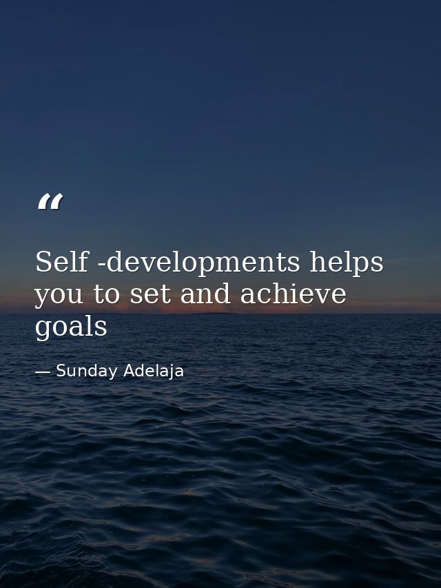 Self -developments helps you to set and achieve goals — Sunday Adelaja