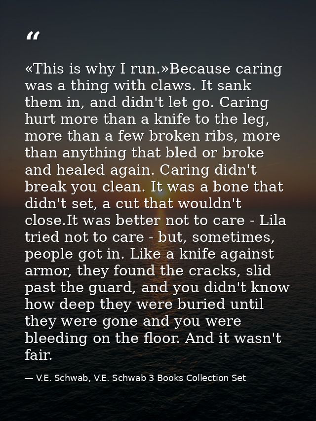 «This is why I run.»Because caring was a thing with claws. It sank them in, and didn't let go. Caring hurt more than a k — V.E. Schwab, V.E. Schwab 3 Books Collection Set