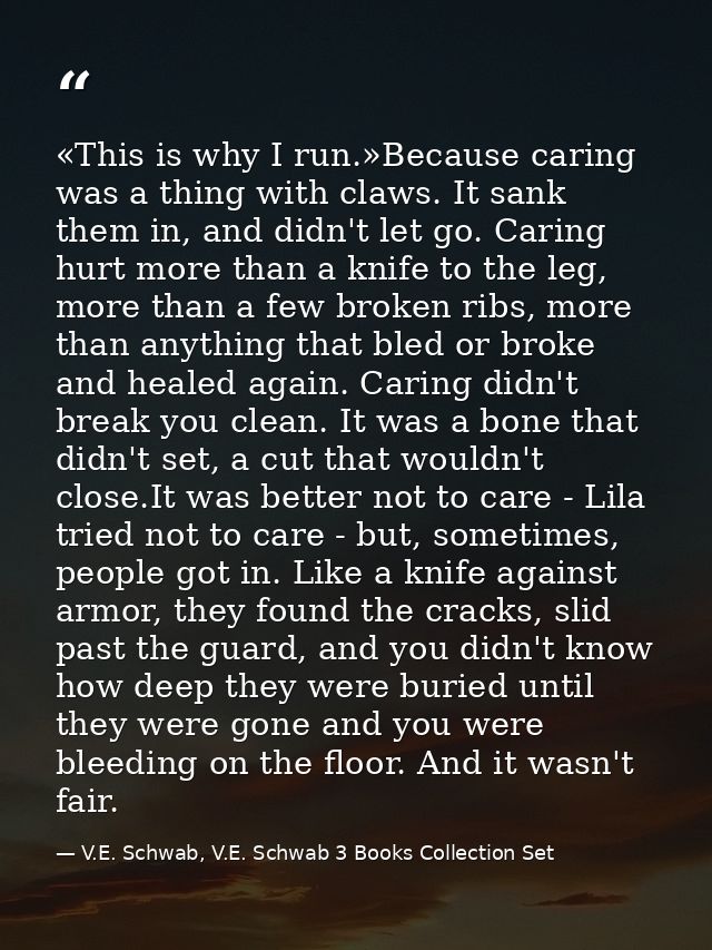 «This is why I run.»Because caring was a thing with claws. It sank them in, and didn't let go. Caring hurt more than a k — V.E. Schwab, V.E. Schwab 3 Books Collection Set