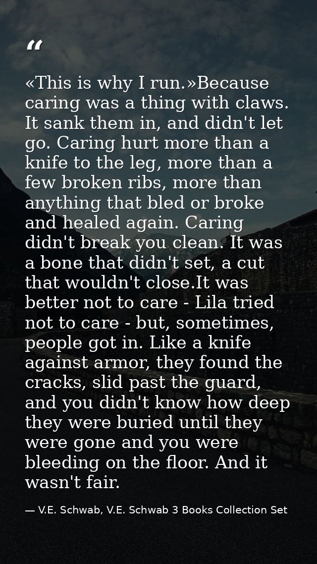«This is why I run.»Because caring was a thing with claws. It sank them in, and didn't let go. Caring hurt more than a k — V.E. Schwab, V.E. Schwab 3 Books Collection Set