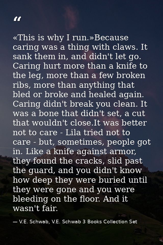 «This is why I run.»Because caring was a thing with claws. It sank them in, and didn't let go. Caring hurt more than a k — V.E. Schwab, V.E. Schwab 3 Books Collection Set