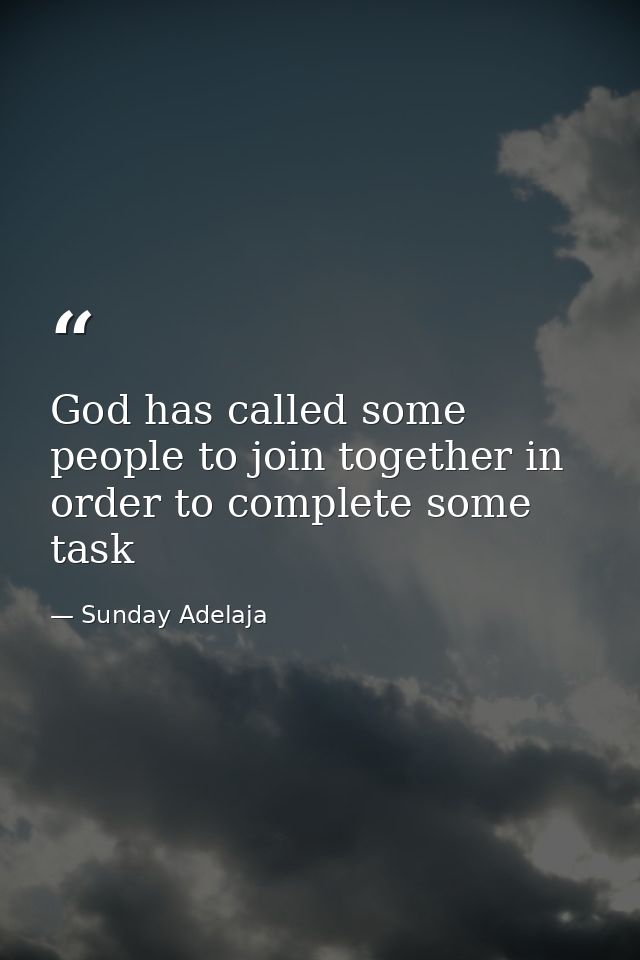 God has called some people to join together in order to complete some task — Sunday Adelaja