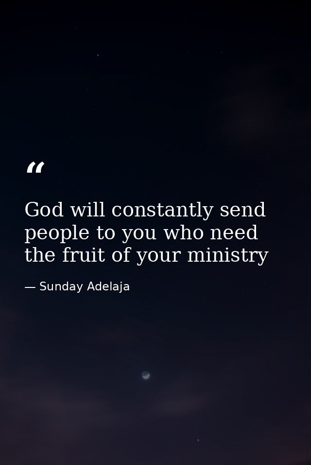 God will constantly send people to you who need the fruit of your ministry — Sunday Adelaja