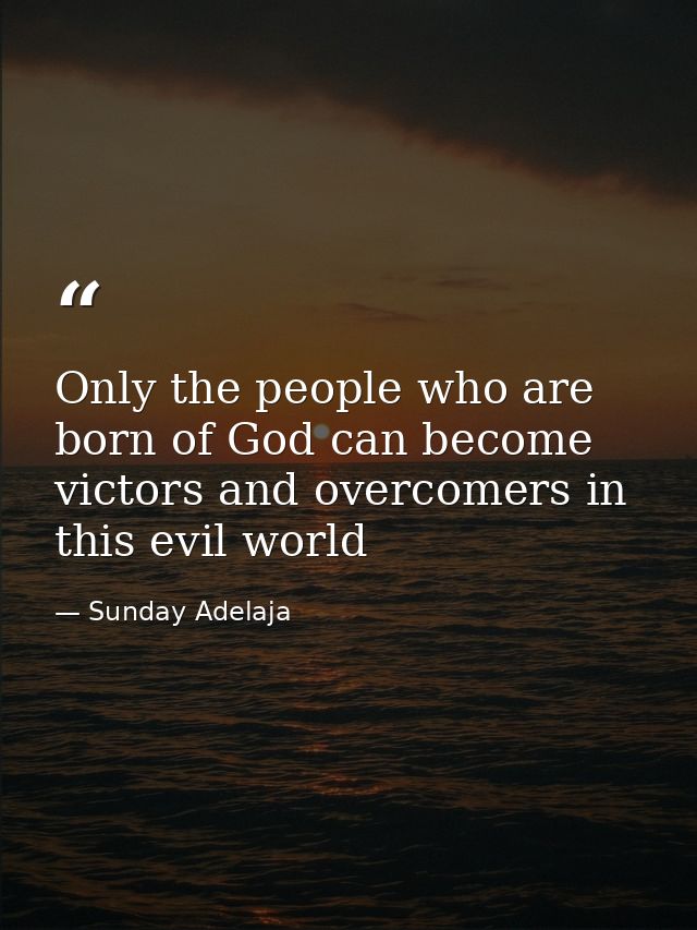 Only the people who are born of God can become victors and overcomers in this evil world — Sunday Adelaja