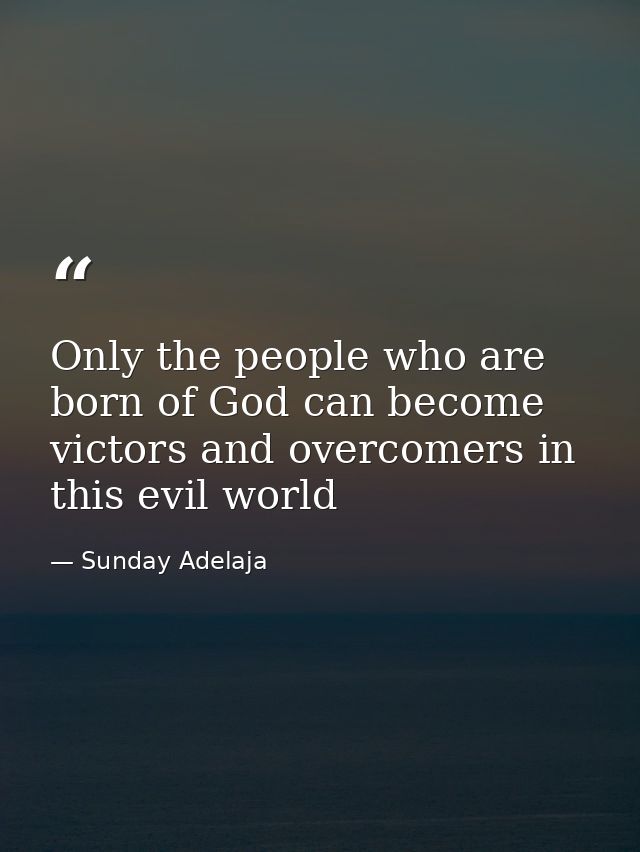 Only the people who are born of God can become victors and overcomers in this evil world — Sunday Adelaja