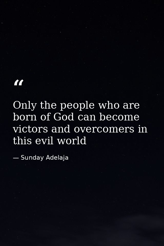 Only the people who are born of God can become victors and overcomers in this evil world — Sunday Adelaja
