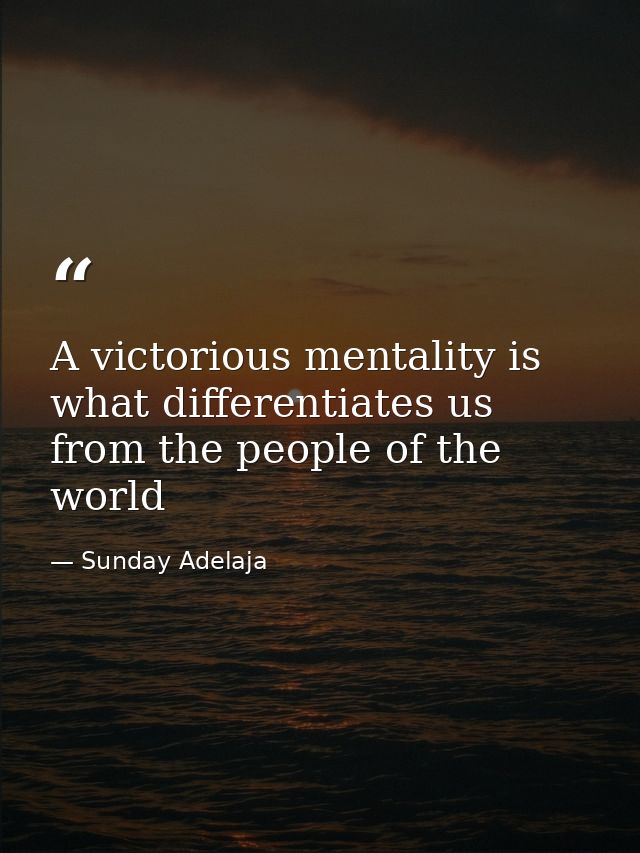 A victorious mentality is what differentiates us from the people of the world — Sunday Adelaja