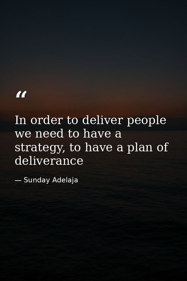 In order to deliver people we need to have a strategy, to have a plan of deliverance — Sunday Adelaja