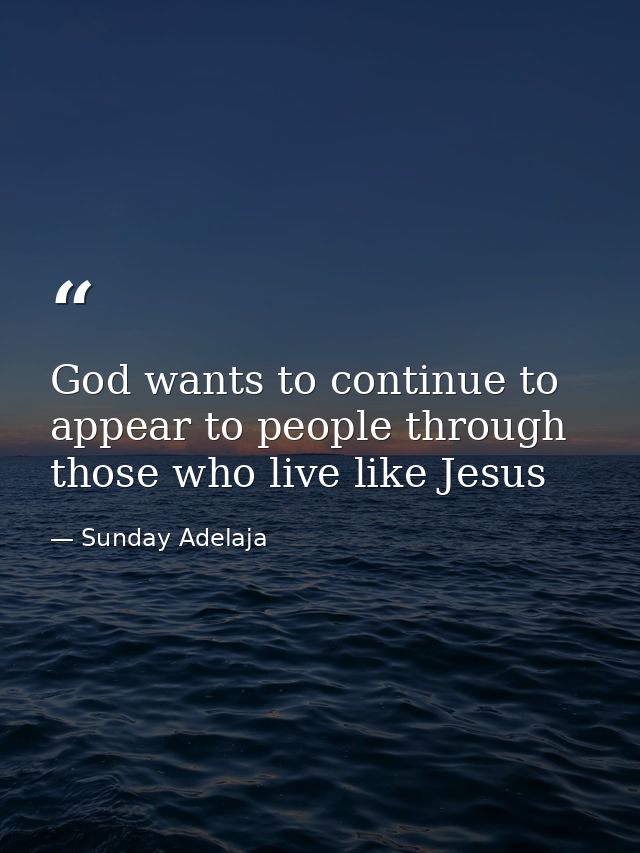 God wants to continue to appear to people through those who live like Jesus — Sunday Adelaja