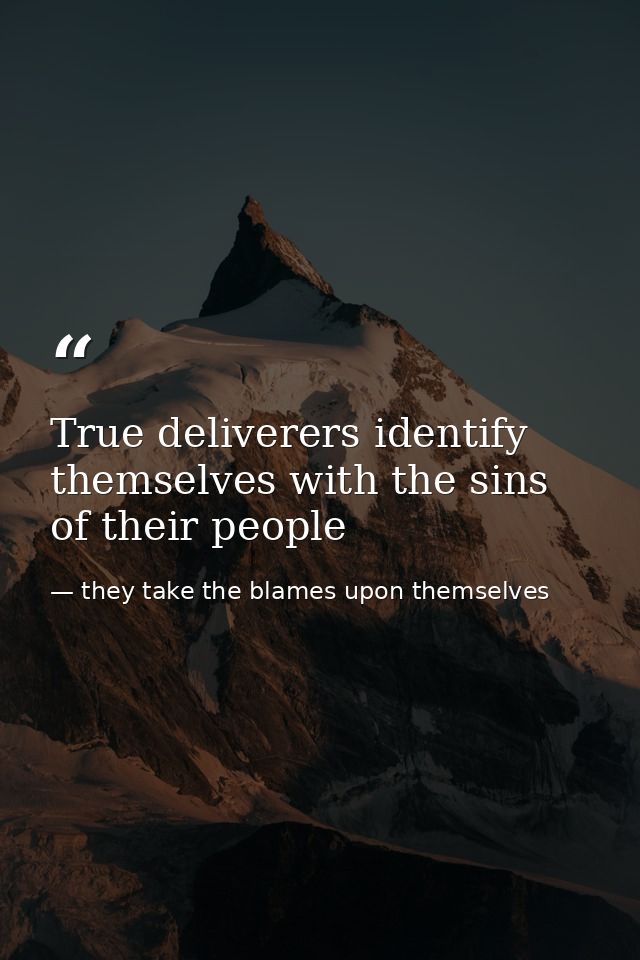 True deliverers identify themselves with the sins of their people — they take the blames upon themselves