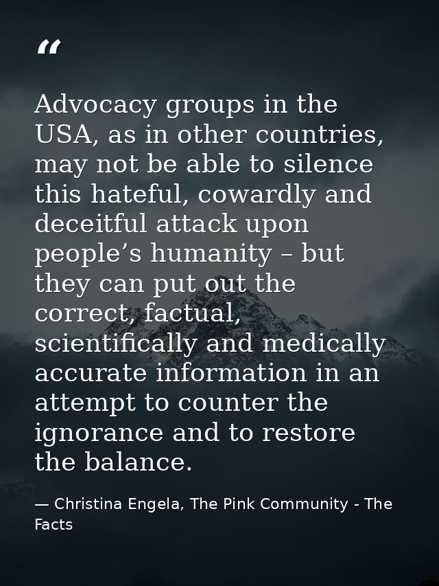 Advocacy groups in the USA, as in other countries, may not be able to silence this hateful, cowardly and deceitful attac — Christina Engela, The Pink Community - The Facts
