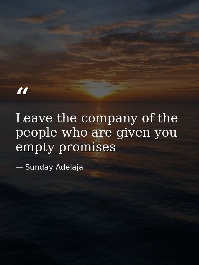 Leave the company of the people who are given you empty promises — Sunday Adelaja