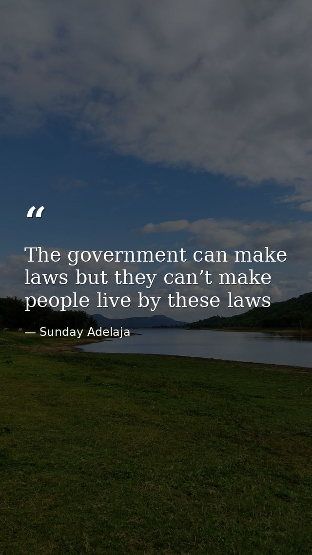 The government can make laws but they can’t make people live by these laws — Sunday Adelaja