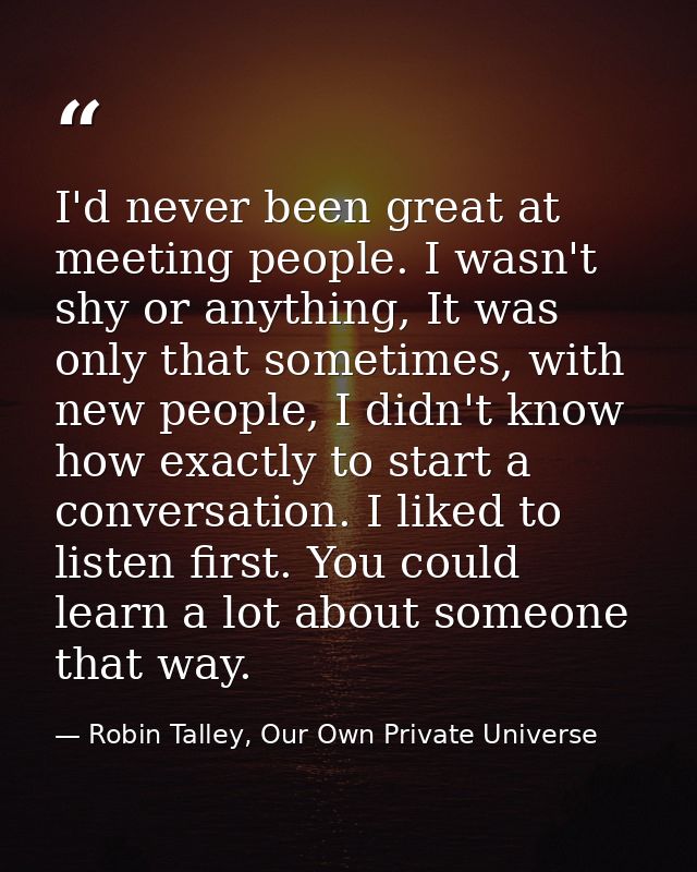 I'd never been great at meeting people. I wasn't shy or anything, It was only that sometimes, with new people, I didn't  — Robin Talley, Our Own Private Universe