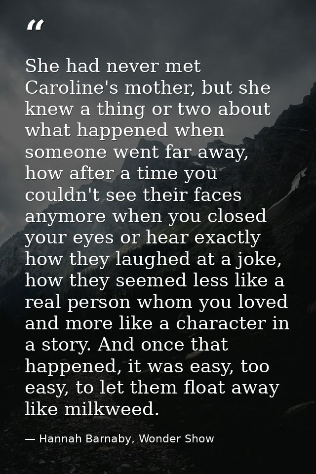 She had never met Caroline's mother, but she knew a thing or two about what happened when someone went far away, how aft — Hannah Barnaby, Wonder Show