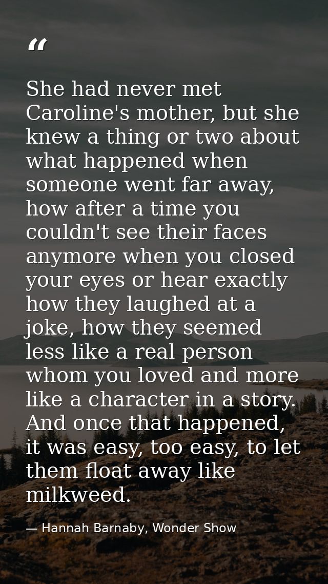 She had never met Caroline's mother, but she knew a thing or two about what happened when someone went far away, how aft — Hannah Barnaby, Wonder Show