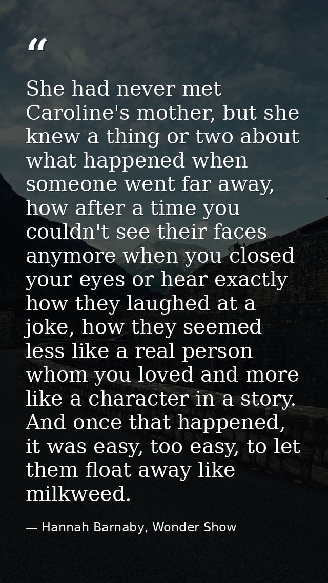 She had never met Caroline's mother, but she knew a thing or two about what happened when someone went far away, how aft — Hannah Barnaby, Wonder Show