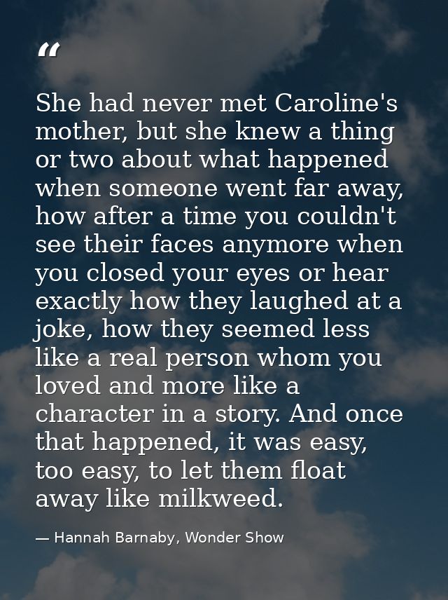 She had never met Caroline's mother, but she knew a thing or two about what happened when someone went far away, how aft — Hannah Barnaby, Wonder Show