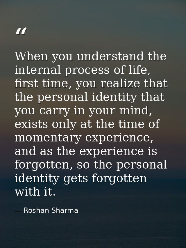 When you understand the internal process of life, first time, you realize that the personal identity that you carry in y — Roshan Sharma