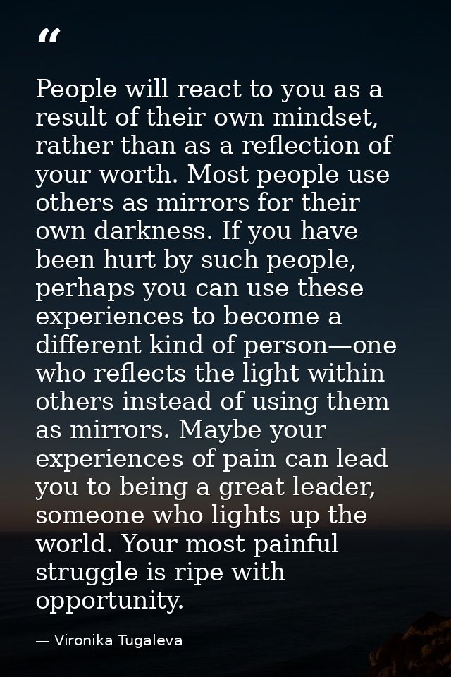 People will react to you as a result of their own mindset, rather than as a reflection of your worth. Most people use ot — Vironika Tugaleva