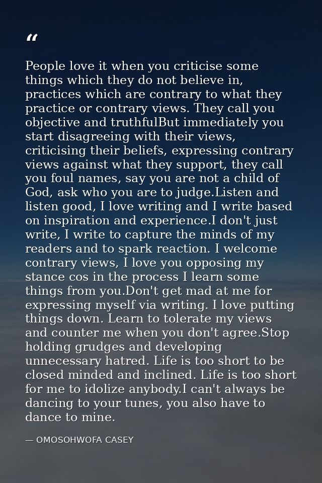 People love it when you criticise some things which they do not believe in, practices which are contrary to what they pr — OMOSOHWOFA CASEY