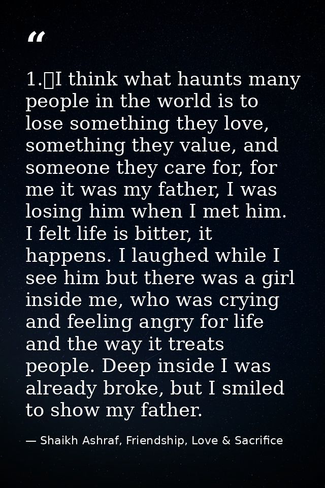 1.	I think what haunts many people in the world is to lose something they love, something they value, and someone they c — Shaikh Ashraf, Friendship, Love & Sacrifice