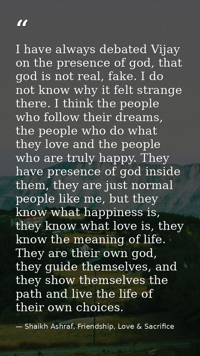I have always debated Vijay on the presence of god, that god is not real, fake. I do not know why it felt strange there. — Shaikh Ashraf, Friendship, Love & Sacrifice