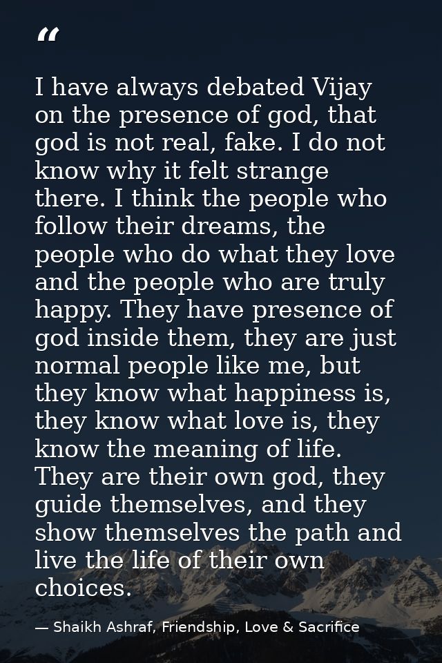 I have always debated Vijay on the presence of god, that god is not real, fake. I do not know why it felt strange there. — Shaikh Ashraf, Friendship, Love & Sacrifice